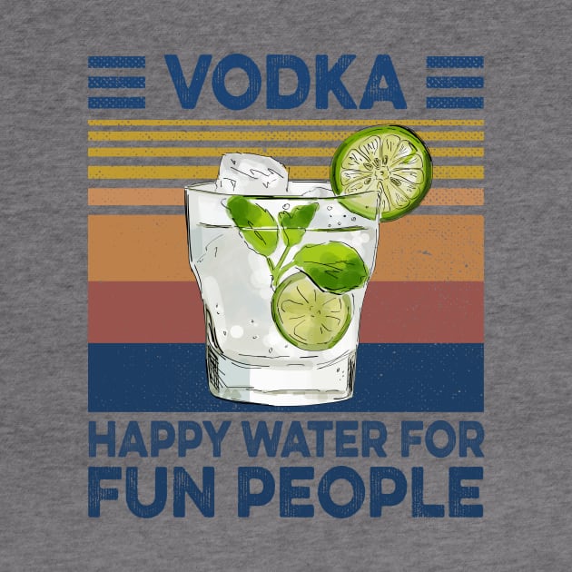 Vodka Happy Water For Fun People Retro Vintage Shirt by Alana Clothing